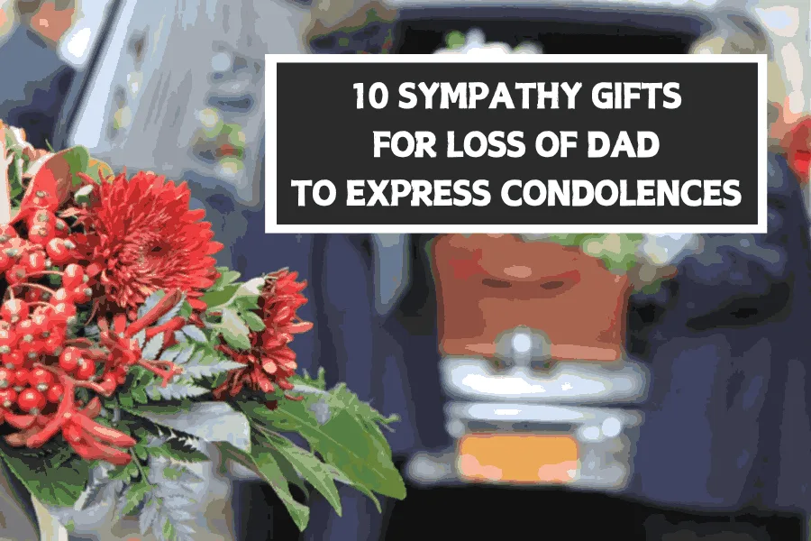 10 Sympathy Gifts For Loss Of Dad To Express Condolences