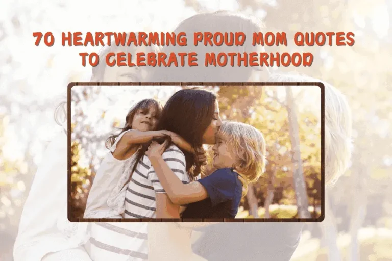 70 Heartwarming Proud Mom Quotes To Celebrate Motherhood