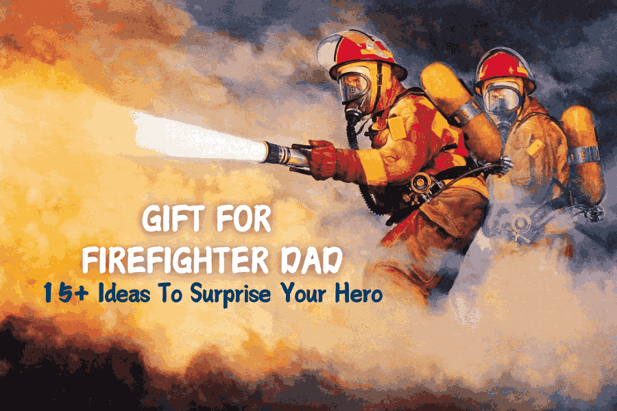 Gift For Firefighter Dad - 15+ Ideas To Surprise Your Hero