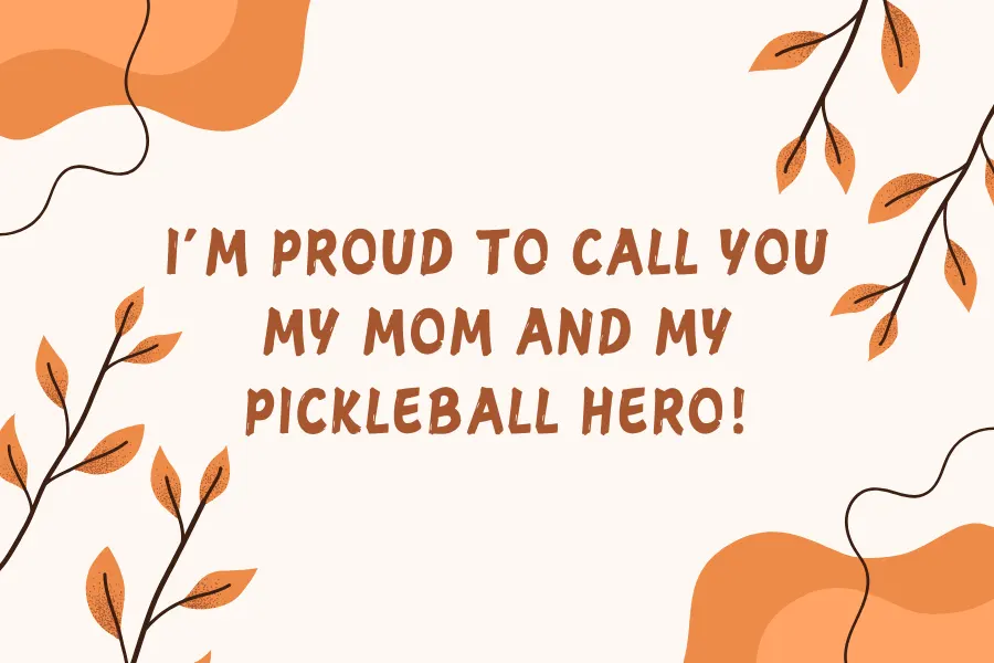 Short Quotes To Praise Your Pickleball Mom