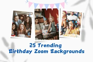 Top 25 Trending Birthday Zoom Backgrounds For A Perfect Party