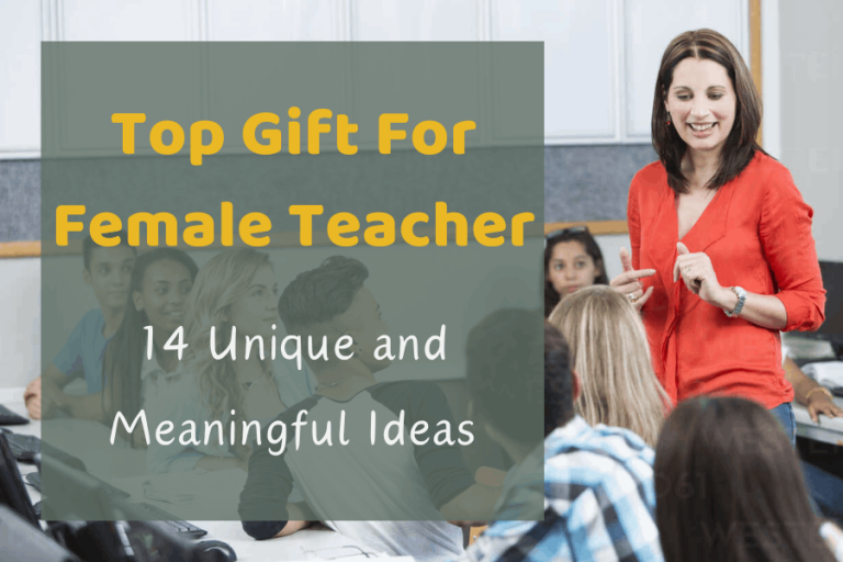 Top Gift For Female Teacher: 14 Unique and Meaningful Ideas