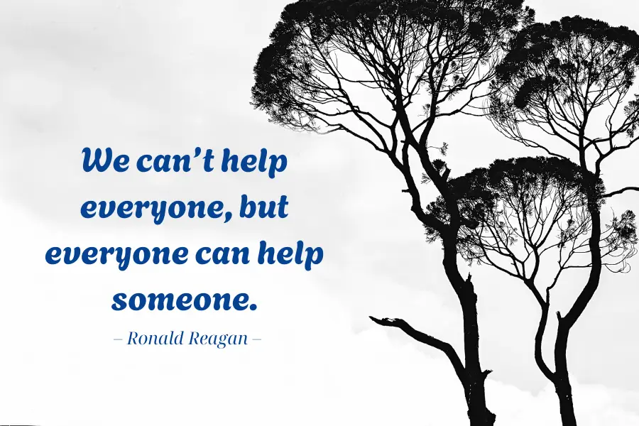 We can’t help everyone, but everyone can help someone