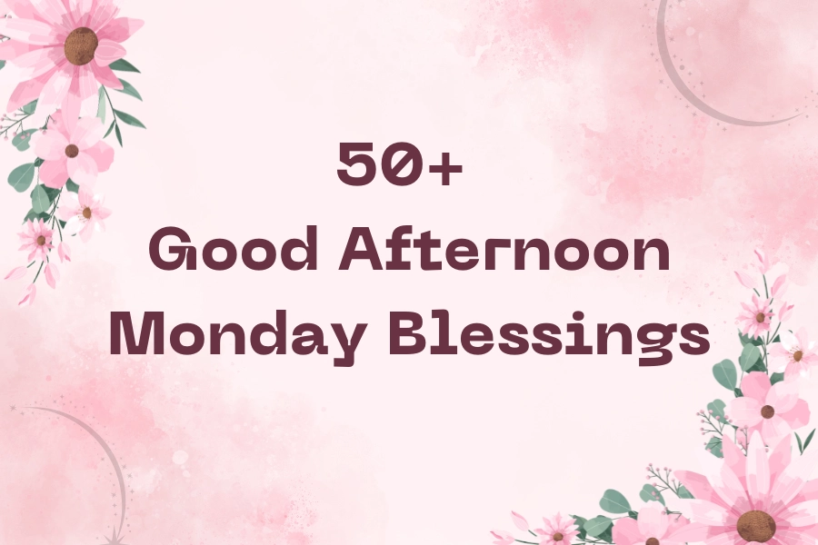 50+ Good Afternoon Monday Blessings