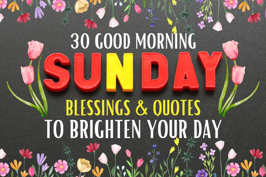 50 Good Morning Sunday Blessings & Quotes To Brighten Your Day