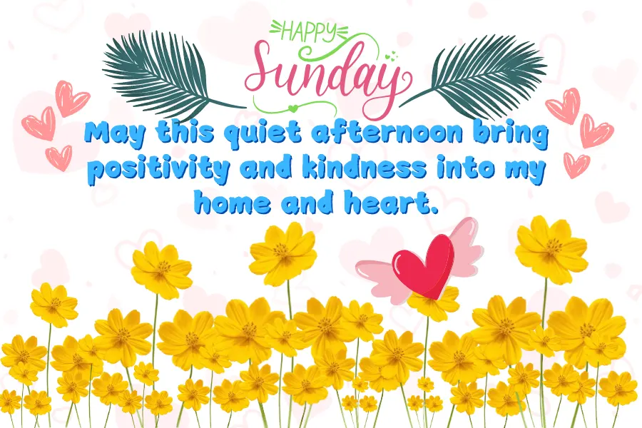 May this quiet afternoon bring positivity & kindness into my home & heart