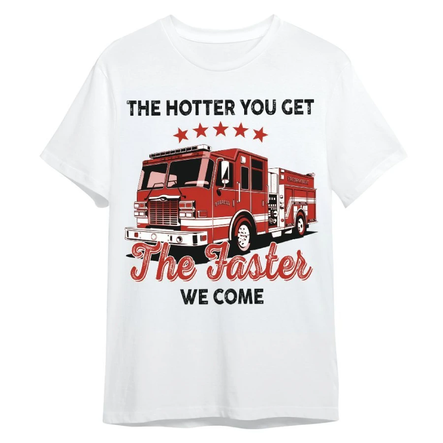 The Hotter You Get The Faster We Come T-shirt