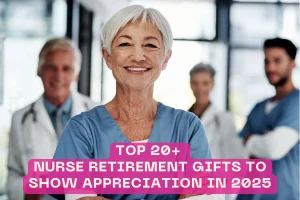 Top 20+ Nurse Retirement Gifts to Show Appreciation in 2025